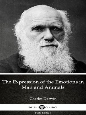 cover image of The Expression of the Emotions in Man and Animals by Charles Darwin--Delphi Classics (Illustrated)